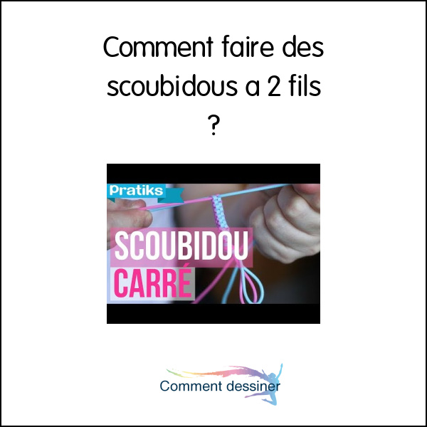 Comment faire des scoubidous a 2 fils